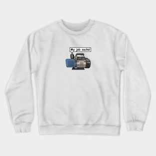 Vacuum Pump - My Job Sucks! Refrigeration, Air-conditioning. Crewneck Sweatshirt